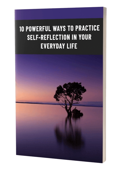 10 Powerful Ways To Practive Self-Reflection In Your Everyday Life