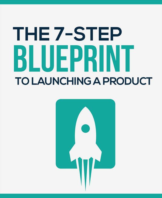 The 7-Step Blueprint To Launching a Product